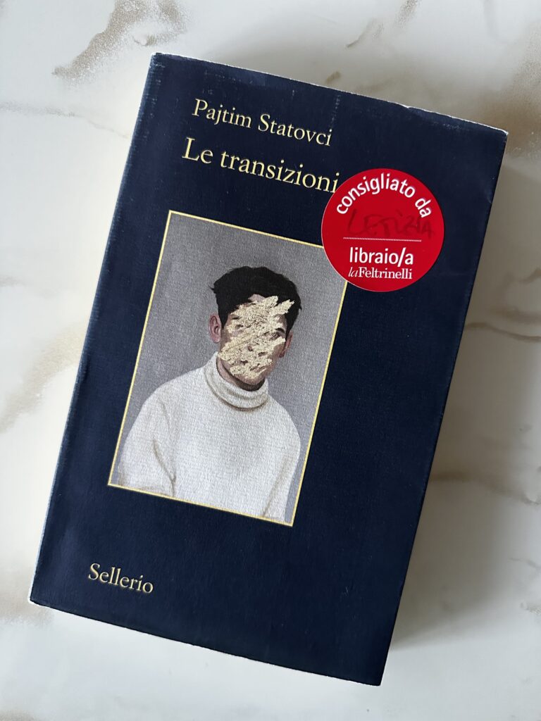 Le transizioni” di Pajtim Statovci: una storia che scava, muta, resiste - Desirèe Mantovano